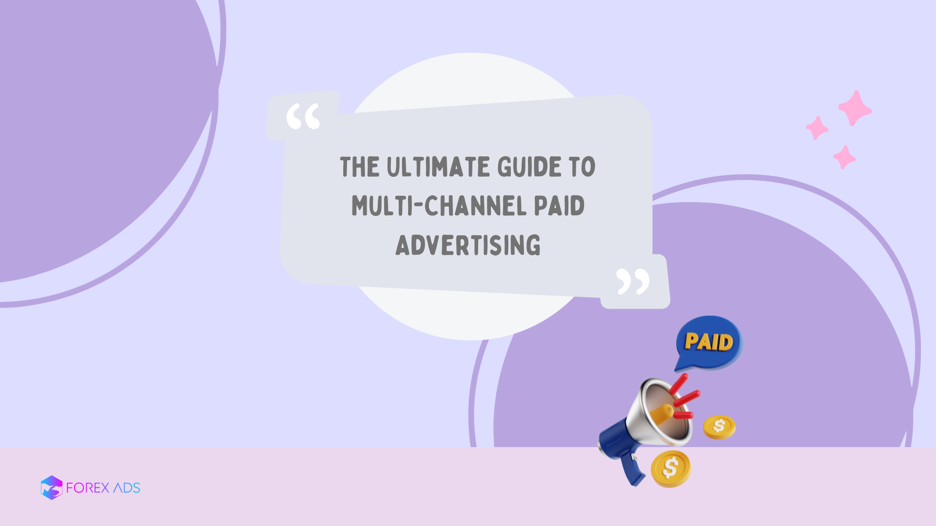 The Ultimate Guide to Multi-Channel Paid Advertising